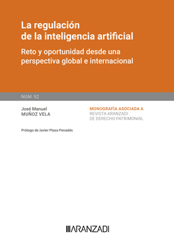La regulación de la inteligencia artificial. [Monografía Núm. 52. Revista de derecho Patrimonial] La regulación de la inteligencia artificial. [Monogr