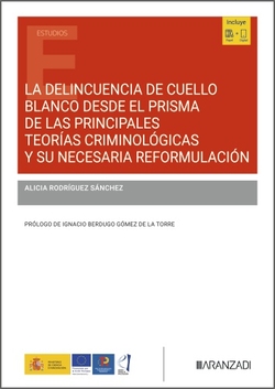 LA DELINCUENCIA DE CUELLO BLANCO DESDE EL PRIMSA DE LAS PRINCIPALES TEORÍAS CRIMINOLÓGICAS Y SU NECESARIA REFORMULACIÓN
