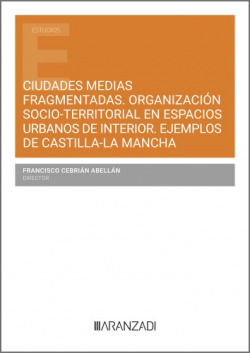 Ciudades medias fragmentadas. Organización socio-territorial en espacios urbanos de interior. Ejemplos de Castilla-La Mancha