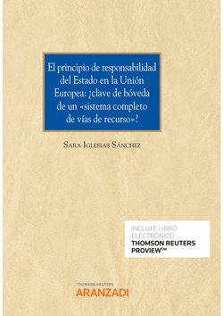 El principio de responsabilidad del Estado en la Unión Europea: ¿clave de bóveda de un ôsistema completo de vías de recursoö? (Papel + e-book)