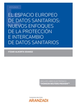 El Espacio Europeo de Datos Sanitarios: nuevos enfoques de la protección e intercambio de datos sanitarios (Papel + e-book)