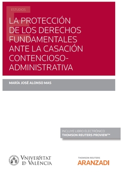 La protección de los derechos fundamentales ante la casación contencioso administrativa (Papel + e-book)