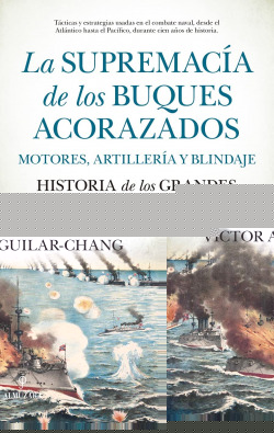 SUPREMACÍA DE LOS BUQUES ACORAZADOS. MOTORES, ARTILLERÍA Y BLINDAJE