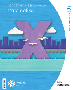 Koadernoa Matematika 5-1 Primària munduak eraikitzen Zubia Santillana