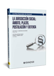 LA JURISDICCIÓN SOCIAL: ÁMBITO, PLAZOS, POSTULACIÓN Y DEFENSA (COLECCIÓN DIEZ ESENCIALES DE ARANZADI. NÚM. 1. SERIE PROCESO LABORAL. ASNALA)