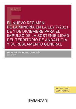 El nuevo régimen de la minería en la Ley 7/2021, de 1 de diciembre para el impulso de la sostenibilidad del territorio de Andalucía y su Reglamento ge