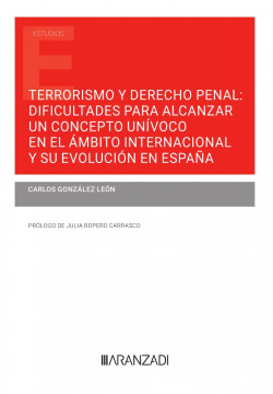 Terrorismo y Derecho Penal: dificultades para alcanzar un concepto unívoco en el ámbito internacional y su evolución en España (Papel + e-book)