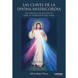 Las claves de la Divina Misericordia. Los mensajes de Jesucristo para la humanidad que sufre