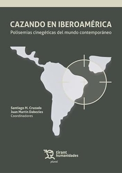 Cazando en Iberoamérica. Polisemias cinegéticas del mundo contemporáneo