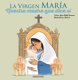 La Virgen María nuestra madre dice sí