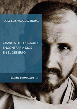 CHARLES DE FOUCAULD: ENCONTRAR A DIOS EN EL DESIERTO