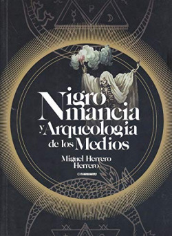 Nigromancia y arqueología de los medios