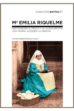 Mª EMILIA RIQUELME. PERTENECER A CRISTO Y A LA EUCARISTIA