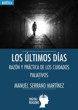 LOS ÚLTIMOS DÍAS. RAZÓN Y PRÁCTICA DE LOS CUIDADOS PALIATIVOS