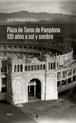 Plaza de Toros de Pamplona. 100 años a sol y sombra