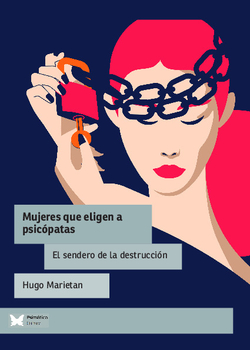 Mujeres que eligen a psicópatas. El sendero de la destrucción