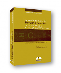 La vertiente moral del derecho de autor: su incongruente tutela en el ámbito penal