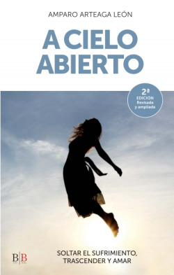 A cielo abierto: Soltar el sufrimiento, trascender y amar