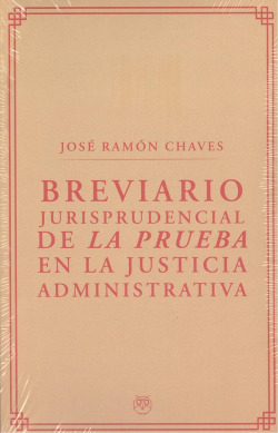 BREVIARIO JURISPRUDENCIAL DE LA PRUEBA EN LA JUSTICIA ADMINISTRATIVA