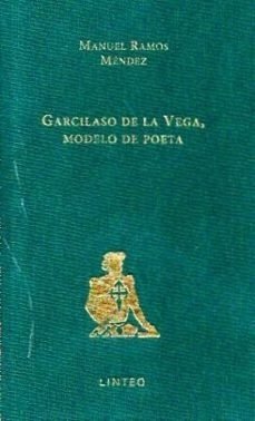 GARCILASO DE LA VEGA, MODELO DE POETA