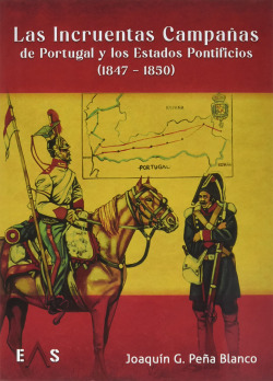 LAS INCRUENTAS CAMPAÑAS DE PORTUGAL Y LOS ESTADOS PONTIFICIOS (1847 - 1850)