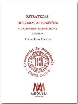 Estrategas, diplomatas e espiões: o galeguismo em Barcelona (1936-1939)