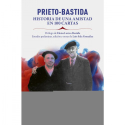 PRIETO BASTIDA HISTORIA DE UNA AMISTAD EN 100 CARTAS