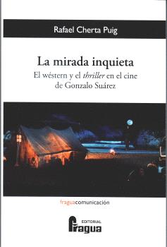 La mirada inquieta. El wéstern y el thriller en el cine de Gonzalo Suárez.