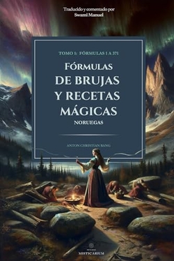 FÓRMULAS DE BRUJAS Y RECETAS MÁGICAS TOMO I: FÓRMULAS 1 A 371