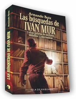 LAS BUSQUEDAS DE IVAN MUR Y OTRAS HISTORIAS DE ESCRITORES