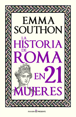 LA HISTORIA DE ROMA EN 21 MUJERES