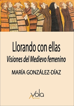 Llorando con ellas: visiones del Medievo femenino