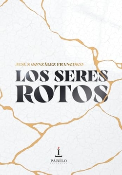 Los seres rotos