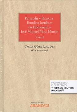 PERSUADIR Y RAZONAR: ESTUDIOS JURÍDICOS EN HOMENAJE A JOSÈ MANUEL MAZA MARTÍN (TOMOS I-II)
