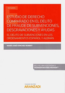 Estudio de Derecho Comparado en el delito de fraude de subvenciones, desgravaciones y ayudas (Papel + e-book)