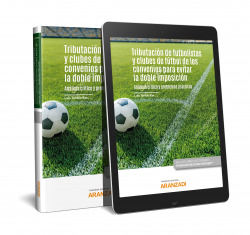 Tributación de futbolistas y clubes de fútbol en los Convenios para evitar la doble imposición. Análisis crítico y problemas prácticos (Papel + e-book