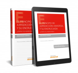 El Principio de Jurisdicción Universal y su encrucijada (¿Utopía o el Mundo Real?) (Papel + e-book)