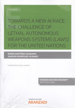 TOWARDS A NEW AI RACE. THE CHALLENGE OF LETHAL AUTONOMOUS WEAPONS SYSTEMS (LAWS) FOR THE UNITED NATIONS