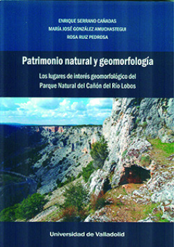 PATRIMONIO NATURAL Y GEOMORFOLOGÍA. LOS LUGARES DE INTERÉS GEOMORFOLÓGICO DEL PARQUE NATURAL DEL CAÑÓN DEL RÍO LOBOS