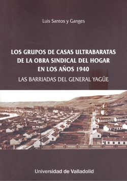 LOS GRUPOS DE CASAS ULTRABARATAS DE LA OBRA SINDICAL DEL HOGAR EN LOS AÑOS 1940