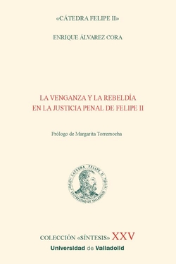 La venganza y la rebeldía en la justicia penal de Felipe II