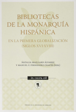 Bibliotecas de la Monarquía Hispánica en la primera globalización (Siglos XVI-XVIII)