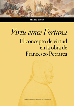 Virtù vince Fortuna. El concepto de virtud en la obra de Francesco Petrarca. Ensayo