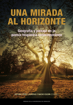 Una mirada al horizonte. Geografía y paisaje en la poesía hispánica contemporánea