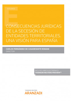 Consecuencias jurídicas de la secesión de entidades territoriales. Una visión para España (Papel + e-book)