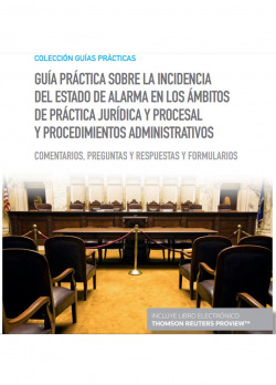 Guía práctica sobre la incidencia del Estado de Alarma en los ámbitos de práctica jurídica y procesal y procedimientos administrativos (Papel + e-book