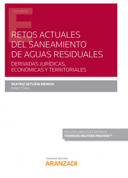 Retos actuales del saneamiento de aguas residuales. Derivadas jurídicas, económicas y territoriales (Papel + e-book)
