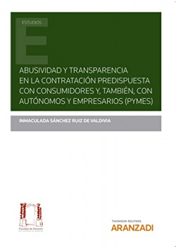 Abusividad y transparencia en la contratación predispuesta con consumidores y, también, con autónomos y empresarios (Pymes) (Papel + e-book)