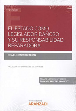 El Estado como legislador dañoso y su responsabilidad reparadora (Papel + e-book)