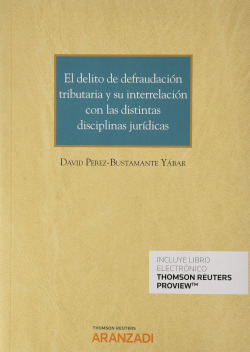El delito de defraudación tributaria y su interrelación con las distintas disciplinas jurídicas (Papel + e-book)
